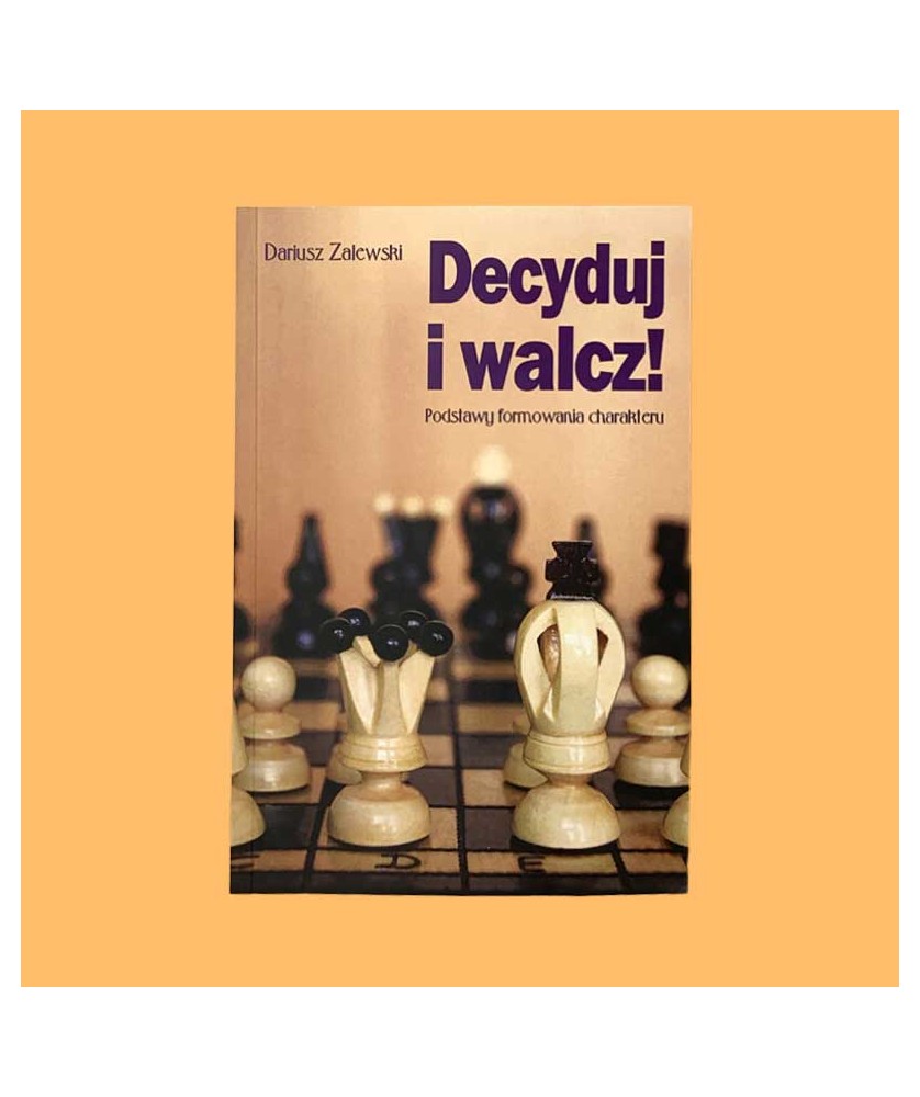 Dariusz Zalewski, Decyduj i walcz. Podstawy formowania charakteru Dariusz Zalewski, Decyduj i walcz. Podstawy formowania charakteru