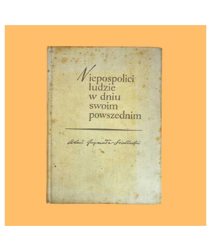 Adam Grzymała-Siedlecki, Niepospolici ludzie w dniu swoim powszednim
