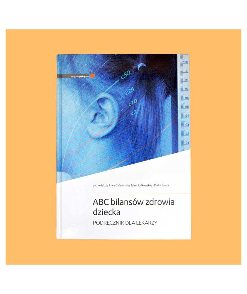 Anna Oblacińska, Maria Jodkowska, Piotr Sawiec /red./ ABC bilansów zdrowia dziecka. Podręcznik dla lekarzy Anna Oblacińska, Maria Jodkowska, Piotr Sawiec /red./ ABC bilansów zdrowia dziecka. Podręcznik dla lekarzy