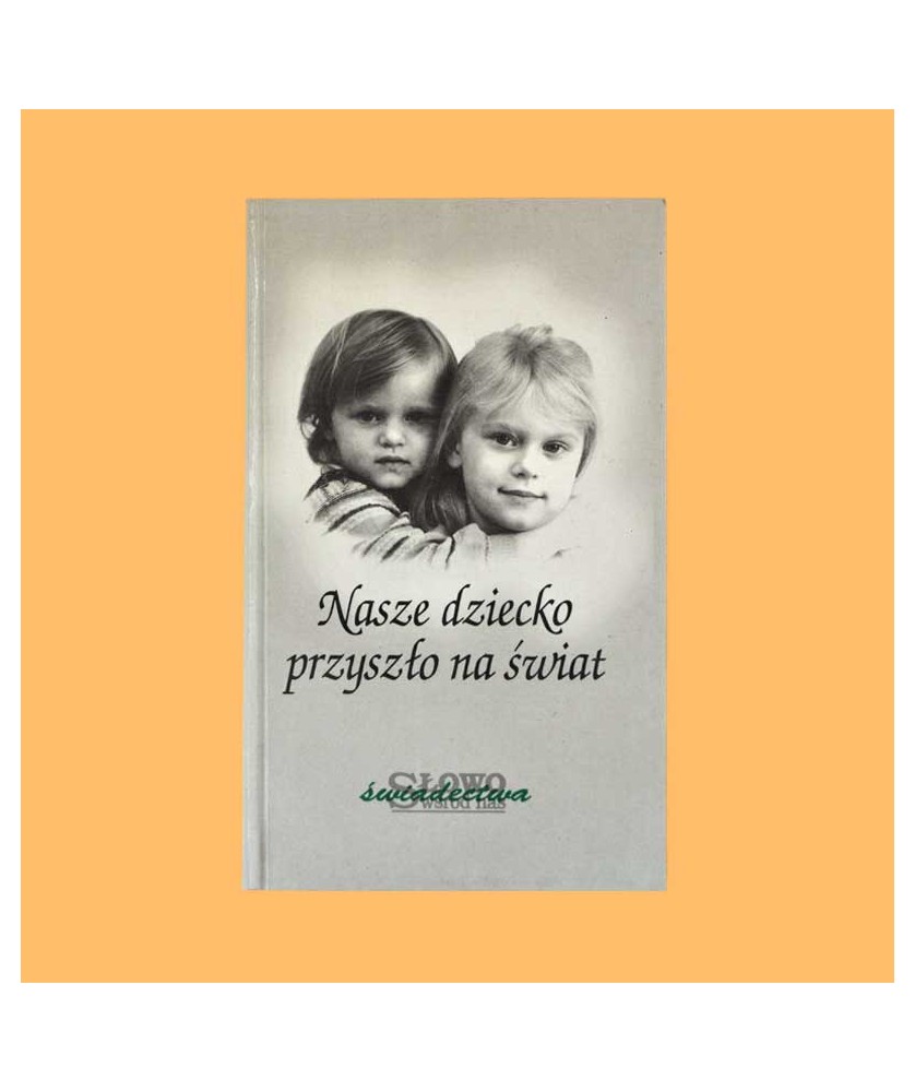 Tadeusz Pulcyn /red./, Nasze dziecko przyszło na świat. Świadectwa