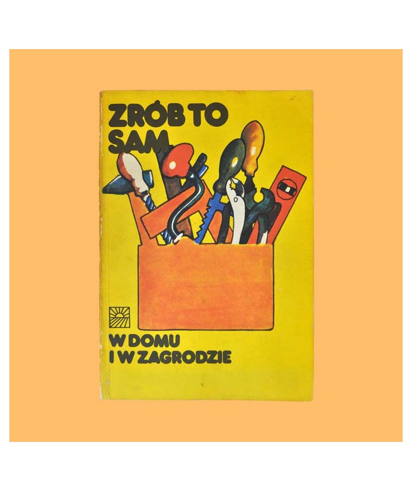 Henryk Sieniewicz, Aleksander Skórski, Benedykt Śliwiński, Zrób to sam w domu i zagrodzie Henryk Sieniewicz, Aleksander Skórski, Benedykt Śliwiński, Zrób to sam w domu i zagrodzie