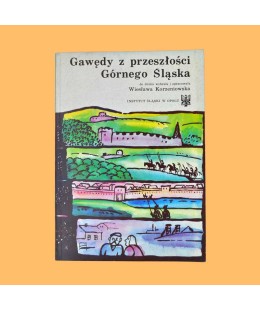 Wiesława Korzeniowska /red./, Gawędy z przeszłości Górnego Śląska