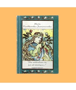 Maria Pawlikowska-Jasnorzewska, Nie widziałam Cię już od miesiąca. Wybór poezji