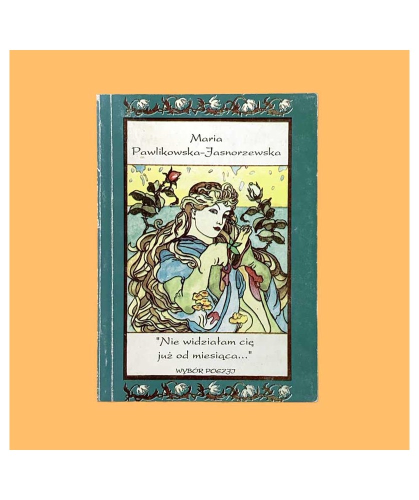 Maria Pawlikowska-Jasnorzewska, Nie widziałam Cię już od miesiąca. Wybór poezji Maria Pawlikowska-Jasnorzewska, Nie widziałam Cię już od miesiąca. Wybór poezji