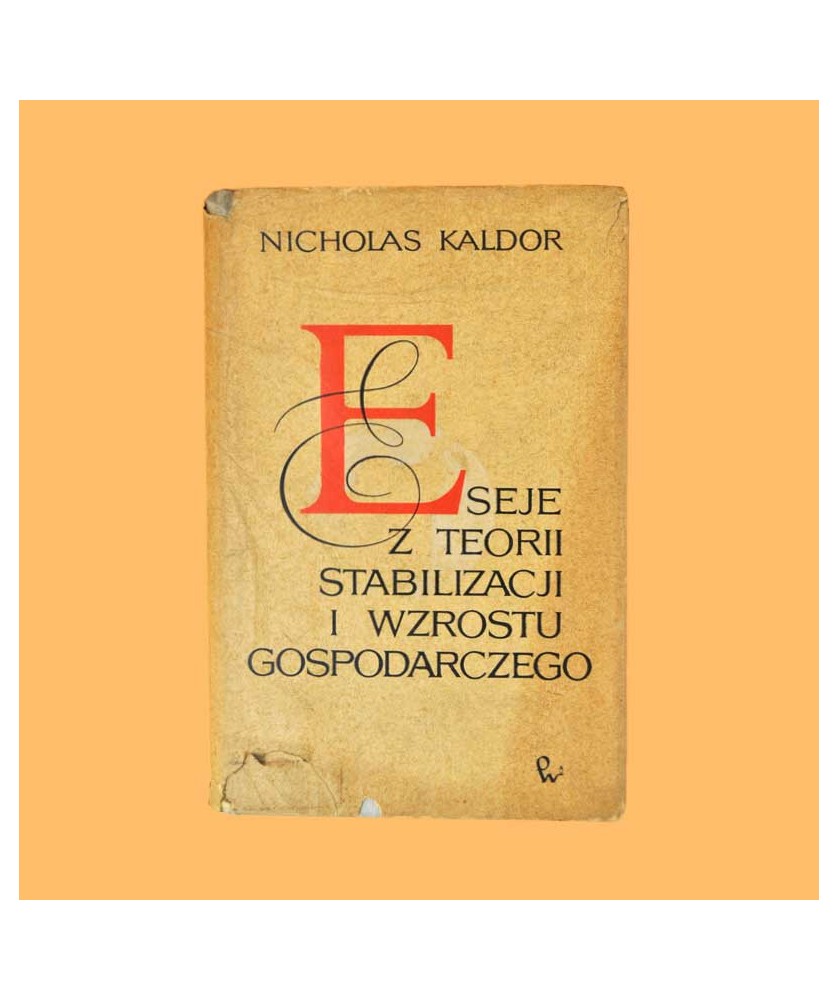 Nicholas Kaldor, Eseje z teorii stabilizacji i wzrostu gospodarczego Nicholas Kaldor, Eseje z teorii stabilizacji i wzrostu gospodarczego