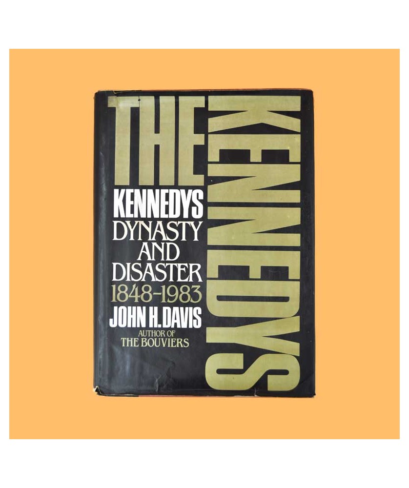 John H. Davis, The Kennedys. Dynasty and disaster 1848-1983 John H. Davis, The Kennedys. Dynasty and disaster 1848-1983