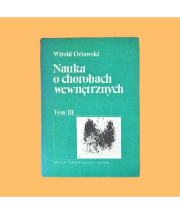 Witold Orłowski /red./, Nauka o chorobach wewnętrznych t. 3