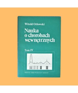 Witold Orłowski /red./, Nauka o chorobach wewnętrznych t. 4