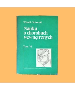Witold Orłowski /red./, Nauka o chorobach wewnętrznych t. 6