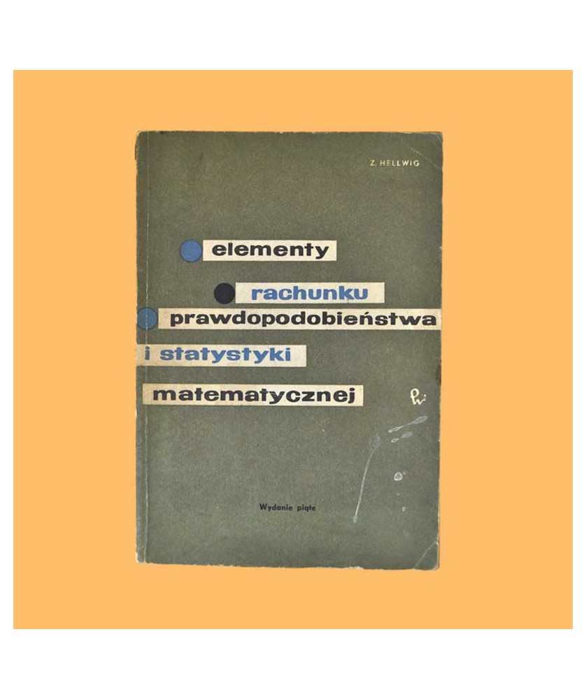 Zdzisław Hellwig, Elementy rachunku prawdopodobieństwa i statystyki matematycznej Zdzisław Hellwig, Elementy rachunku prawdopodobieństwa i statystyki matematycznej