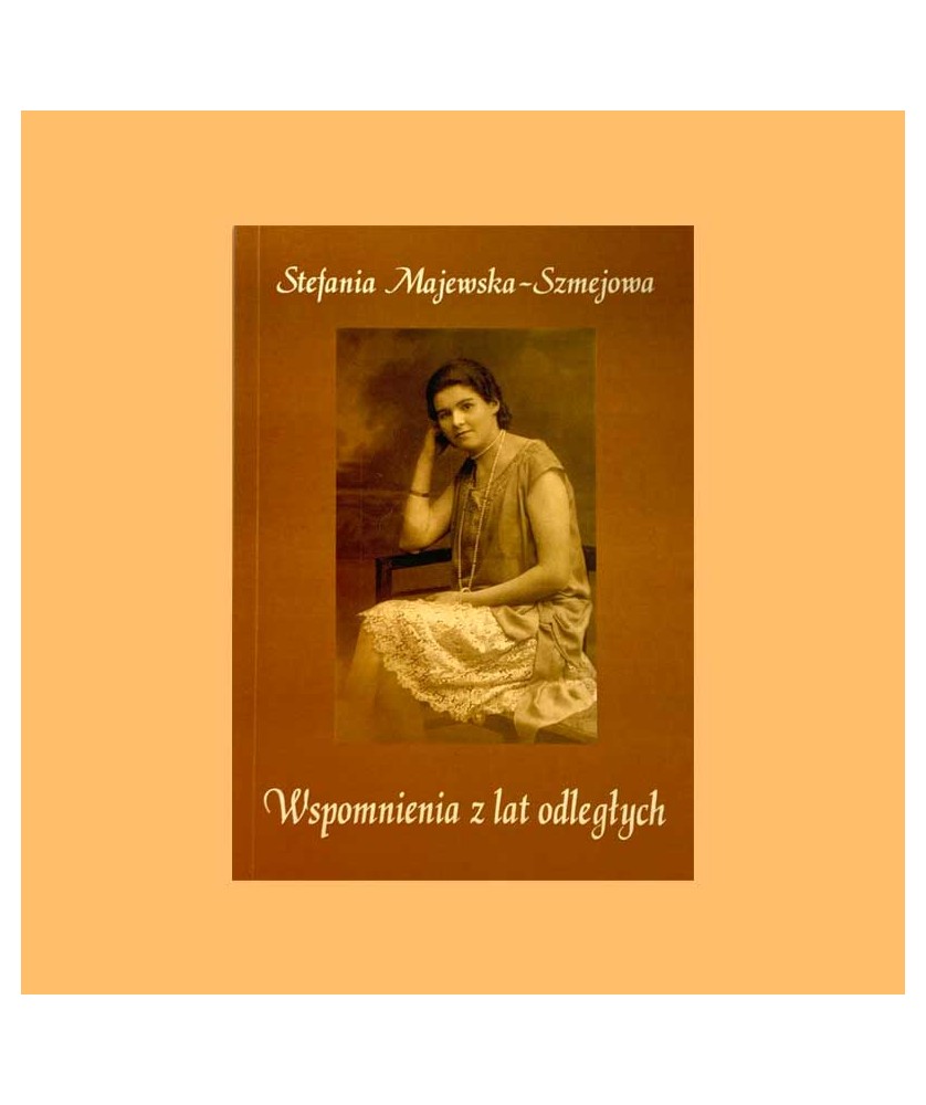 Stefania Majewska-Szmejowa, Wspomnienia z lat odległych