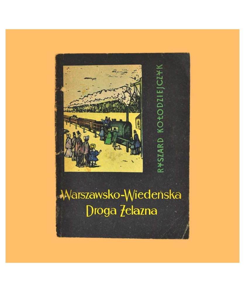 Ryszard Kołodziejczyk, Warszawsko-Wiedeńska Droga Żelazna Ryszard Kołodziejczyk, Warszawsko-Wiedeńska Droga Żelazna