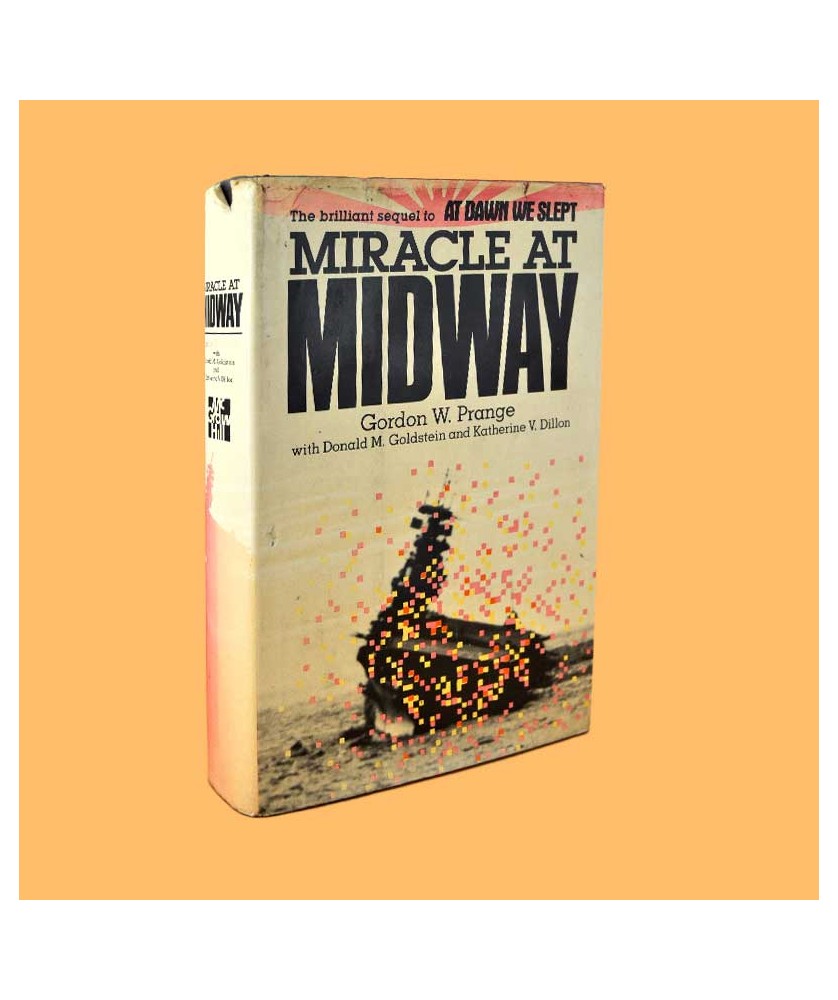 Gordon W. Prange, Donald M. Goldstein, Katherine V. Dillon, Miracle at Midway Gordon W. Prange, Donald M. Goldstein, Katherine V. Dillon, Miracle at Midway