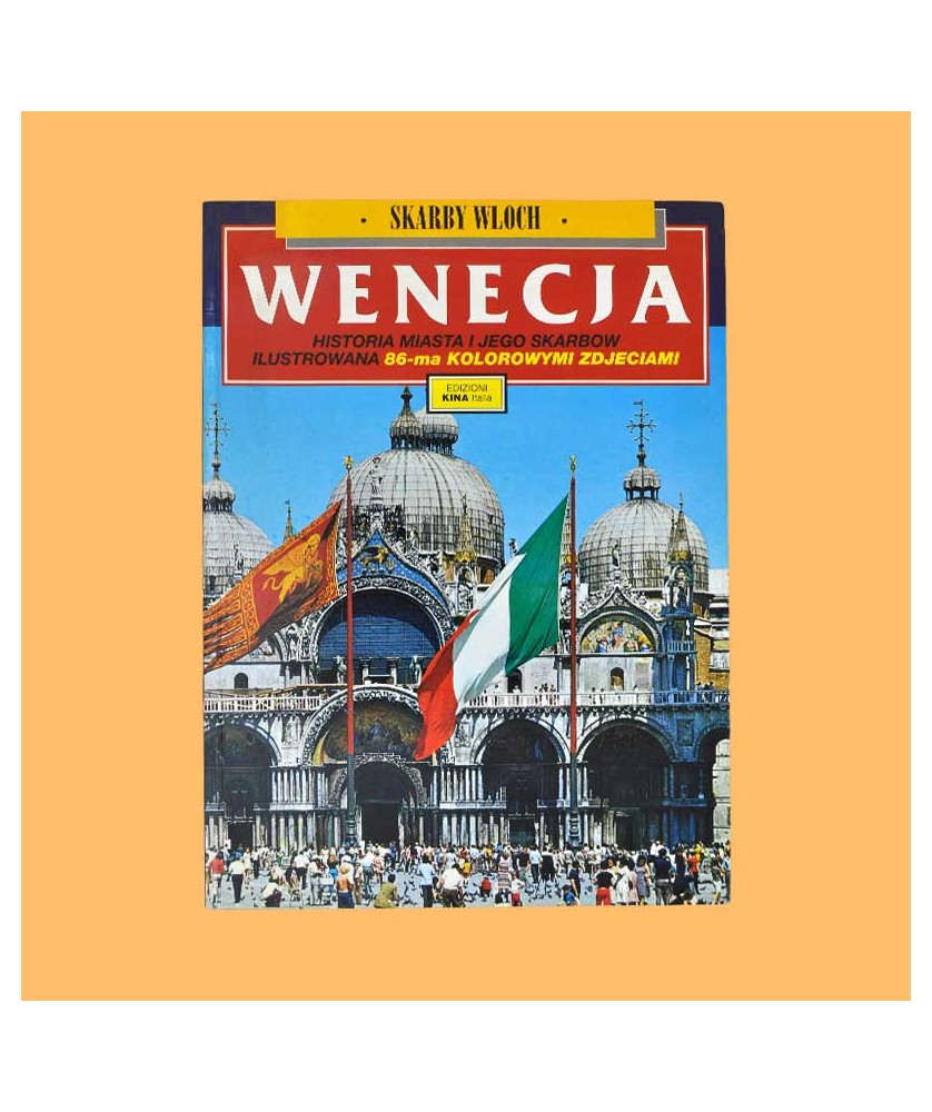 Wenecja. Historia miasta i jego skarbów ilustrowana 86-ma kolorowymi zdjęciami