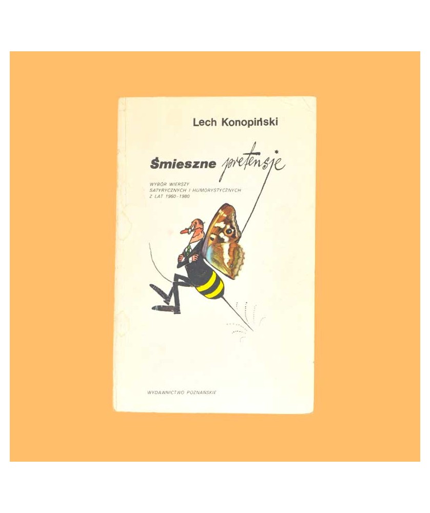 Lech Konopiński, Śmieszne pretensje. Wybór wierszy satyrycznych i humorystycznych z lat 1960-1980 Lech Konopiński, Śmieszne pretensje. Wybór wierszy satyrycznych i humorystycznych z lat 1960-1980