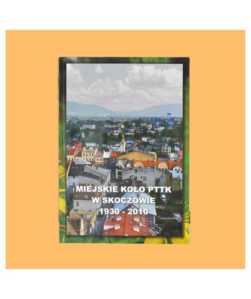 Miejskie Koło PTTK w Skoczowie 1930-2010 Miejskie Koło PTTK w Skoczowie 1930-2010