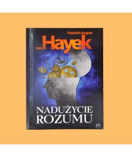 Friedrich August von Hayek, Nadużycia rozumu