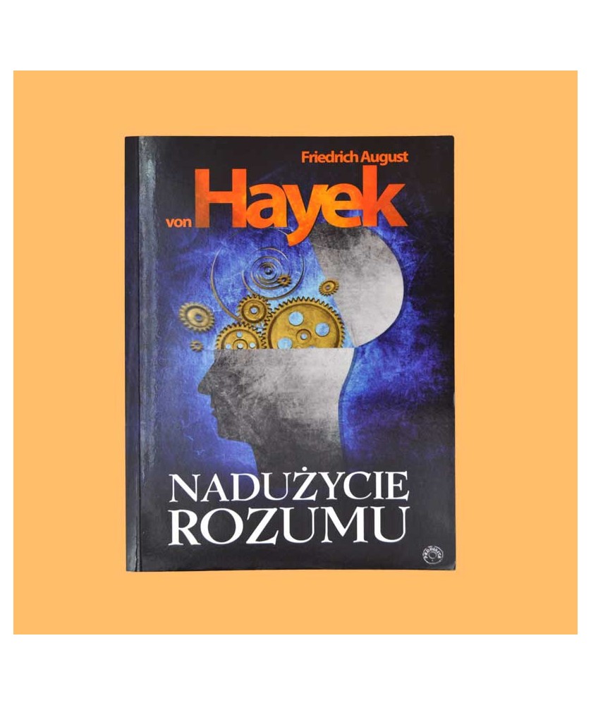 Friedrich August von Hayek, Nadużycia rozumu