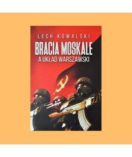 Lech Kowalski, Bracia Moskale a Układ Warszawski