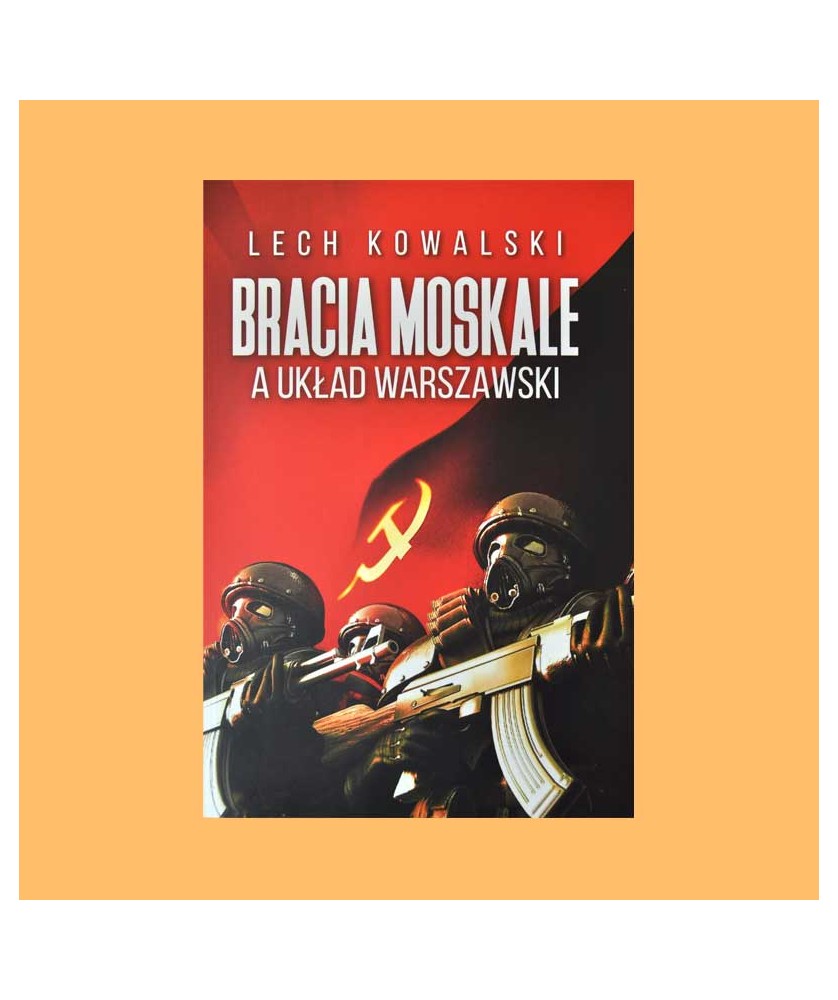 Lech Kowalski, Bracia Moskale a Układ Warszawski