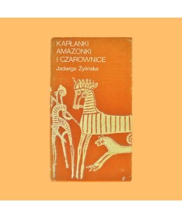 Jadwiga Żylińska, Kapłanki, amazonki i czarownice