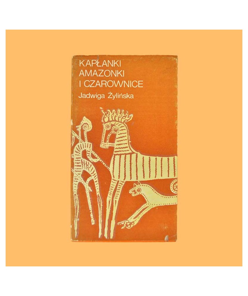 Jadwiga Żylińska, Kapłanki, amazonki i czarownice
