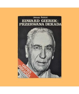Janusz Rolicki, Edward Gierek: Przerwana dekada