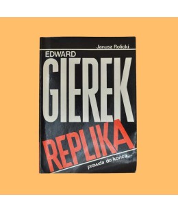 Janusz Rolicki, Edward Gierek Replika (wywiad rzeka)