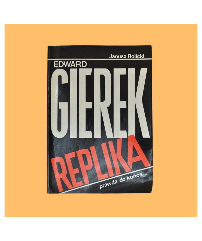 Janusz Rolicki, Edward Gierek Replika (wywiad rzeka)