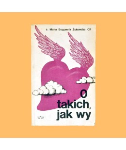 Maria Bogumiła Żukowska CR, O takich, jak wy