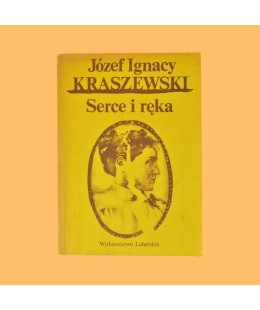 Józef Ignacy Kraszewski, Serce i ręka