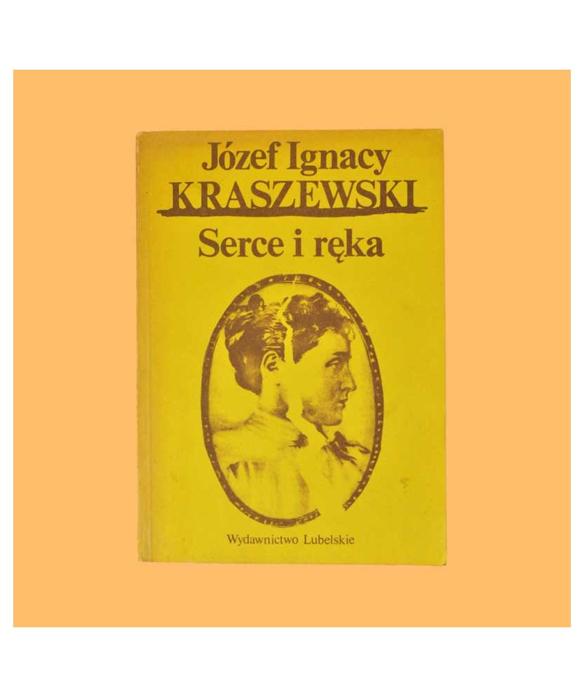 Józef Ignacy Kraszewski, Serce i ręka
