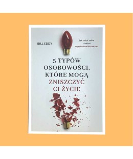 Bill Eddy, 5 typów osobowości, które mogą zniszczyć ci życie