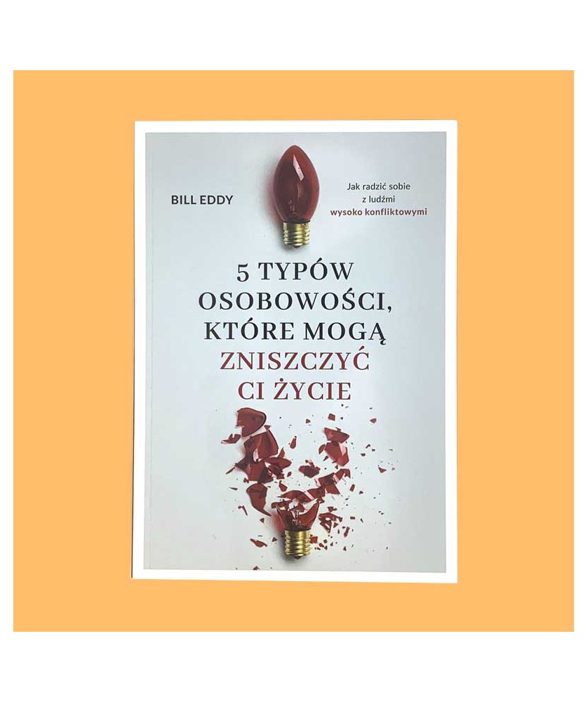 Bill Eddy, 5 typów osobowości, które mogą zniszczyć ci życie