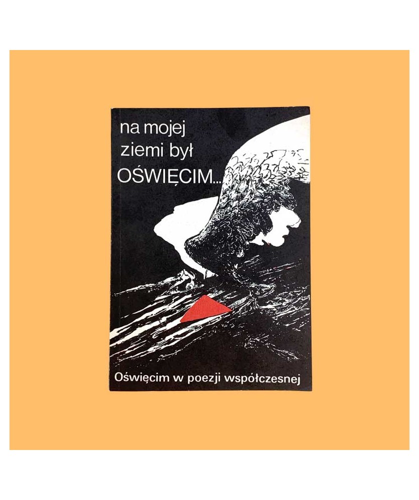 Zych Adam A. /wybór i oprac./, Na mojej ziemi był Oświęcim. Oświęcim w poezji współczesnej