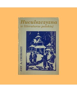 Jan A. Choroszy, Huculszczyzna w literaturze polskiej