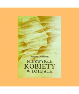 Andrzej Donimirski, Niezwykłe kobiety w dziejach