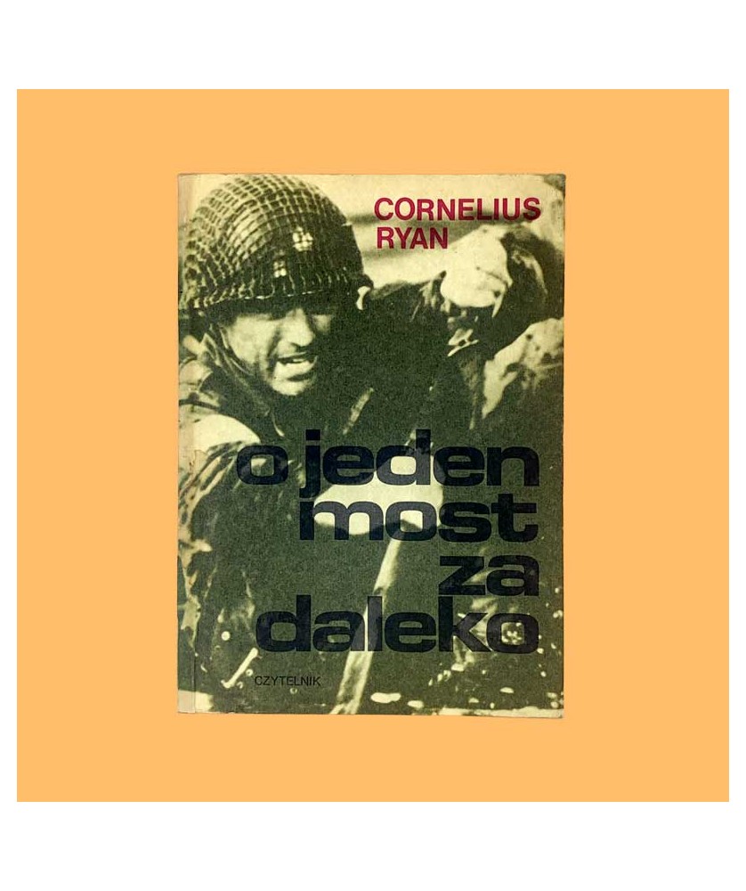 Cornelius Ryan, O jeden most za daleko Cornelius Ryan, O jeden most za daleko