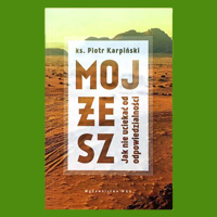ks. Piotr Karpiński, Mojżesz. Jak nie uciekać od odpowiedzialności