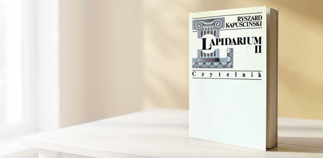 Ryszard Kapuściński, Lapidarium II