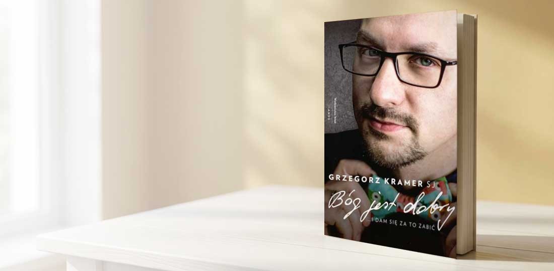 Grzegorz Kramer SJ, Bóg jest dobry ...i dam się za to zabić
