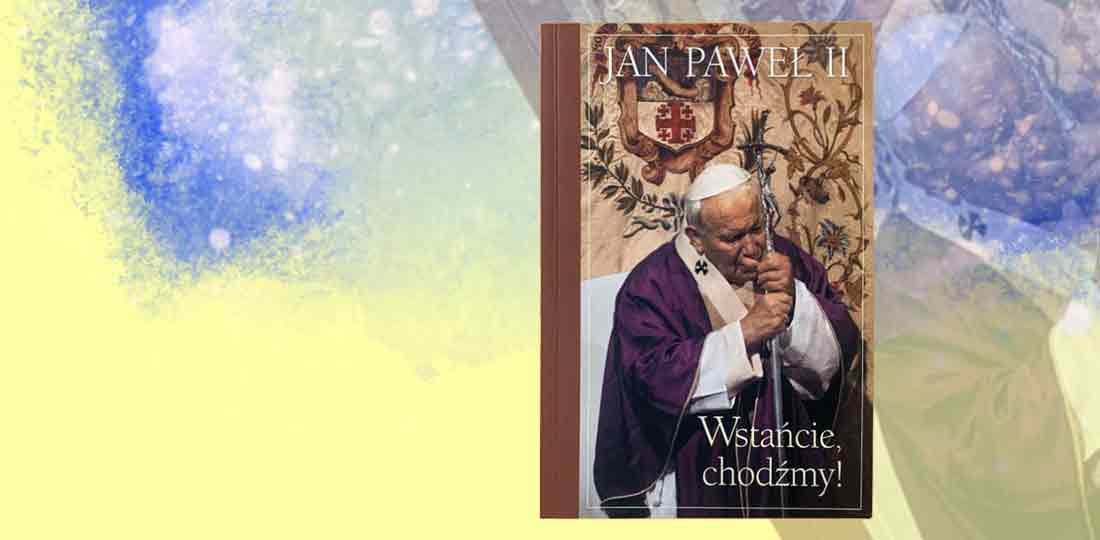 Jan Paweł II, Wstańcie, chodźmy!