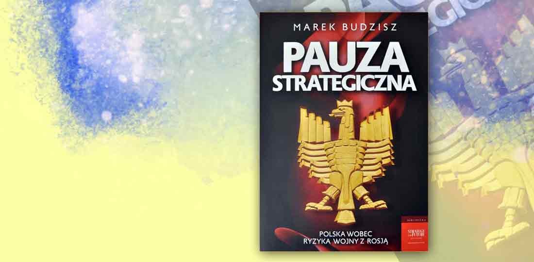 Marek Budzisz, Pauza strategiczna. Polska wobec ryzyka wojny z Rosją