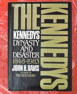 John H. Davis, The Kennedys. Dynasty and disaster 1848-1983 John H. Davis, The Kennedys. Dynasty and disaster 1848-1983