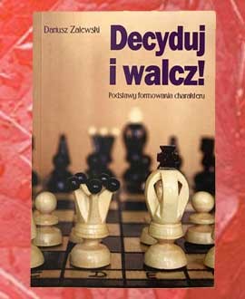 Dariusz Zalewski, Decyduj i walcz. Podstawy formowania charakteru Dariusz Zalewski, Decyduj i walcz. Podstawy formowania charakteru