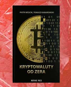 Piotr Wójcik, Tomasz Kabarowski, Kryptowaluty od zera Piotr Wójcik, Tomasz Kabarowski, Kryptowaluty od zera